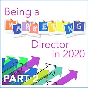 Being a Marketing Director in 2020 is Easier than Ever – Part 2